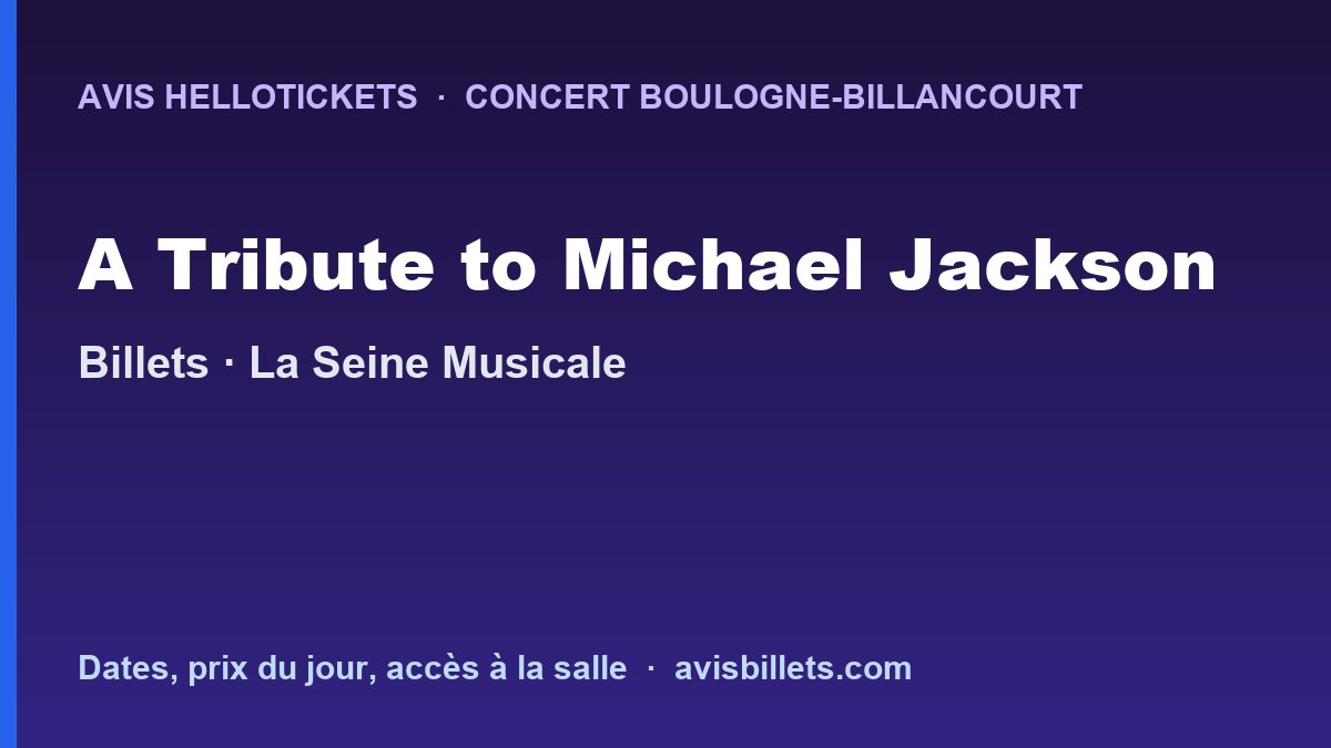 Avis Hellotickets A Tribute to Michael Jackson Boulogne-Billancourt 2026 : billets du concert