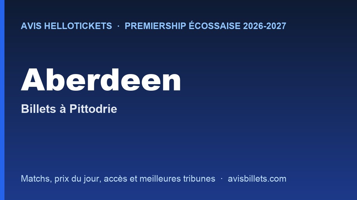 Avis Hellotickets Aberdeen 2026-2027 : billets pour les matchs à Pittodrie