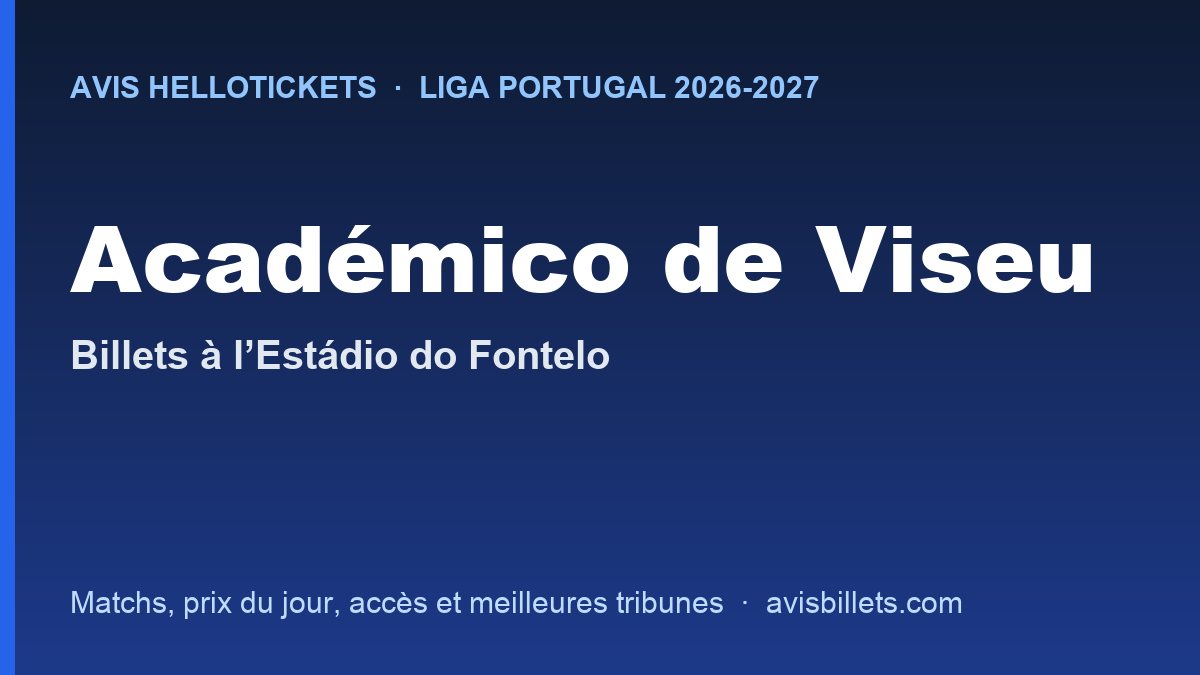 Avis Hellotickets Académico de Viseu 2026-2027 : billets pour les matchs à l’Estádio do Fontelo
