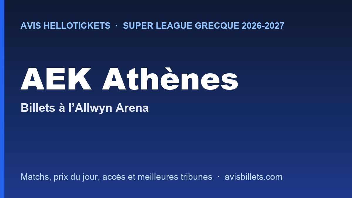 Avis Hellotickets AEK Athènes 2026-2027 : billets pour les matchs à l’Allwyn Arena