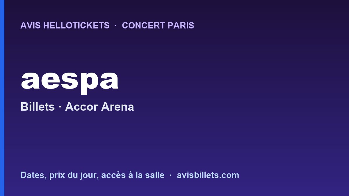 Avis Hellotickets aespa Paris 2027 : billets du concert