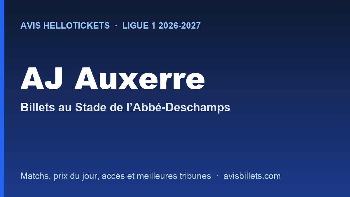 Avis Hellotickets AJ Auxerre 2026-2027 : billets pour les matchs au Stade de l’Abbé-Deschamps