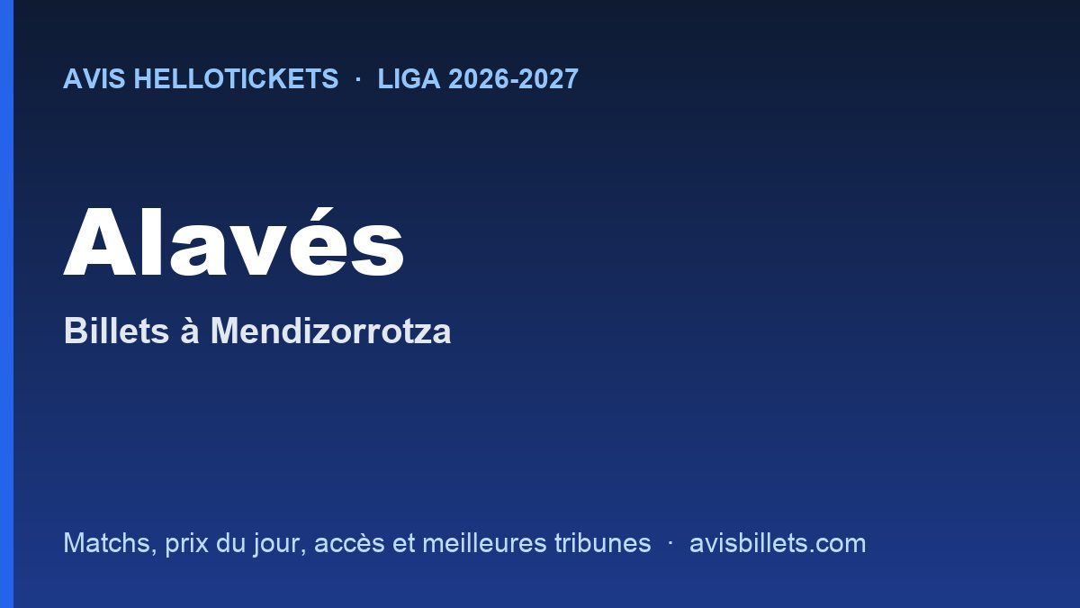 Avis Hellotickets Alavés 2026-2027 : billets pour les matchs à Mendizorrotza
