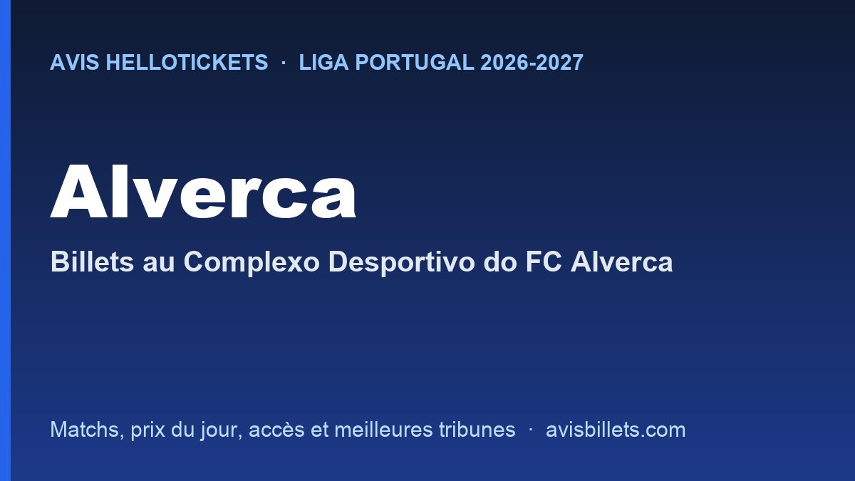Avis Hellotickets Alverca 2026-2027 : billets pour les matchs au Complexo Desportivo do FC Alverca