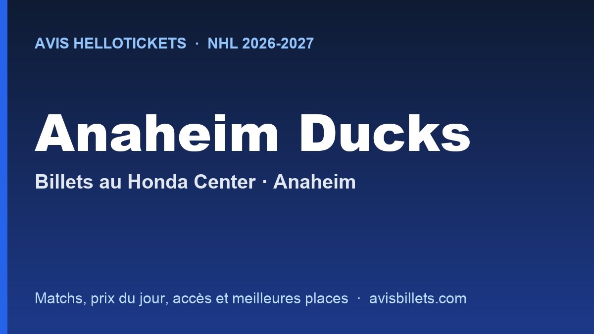 Avis Hellotickets Anaheim Ducks 2026-2027 : billets pour les matchs au Honda Center