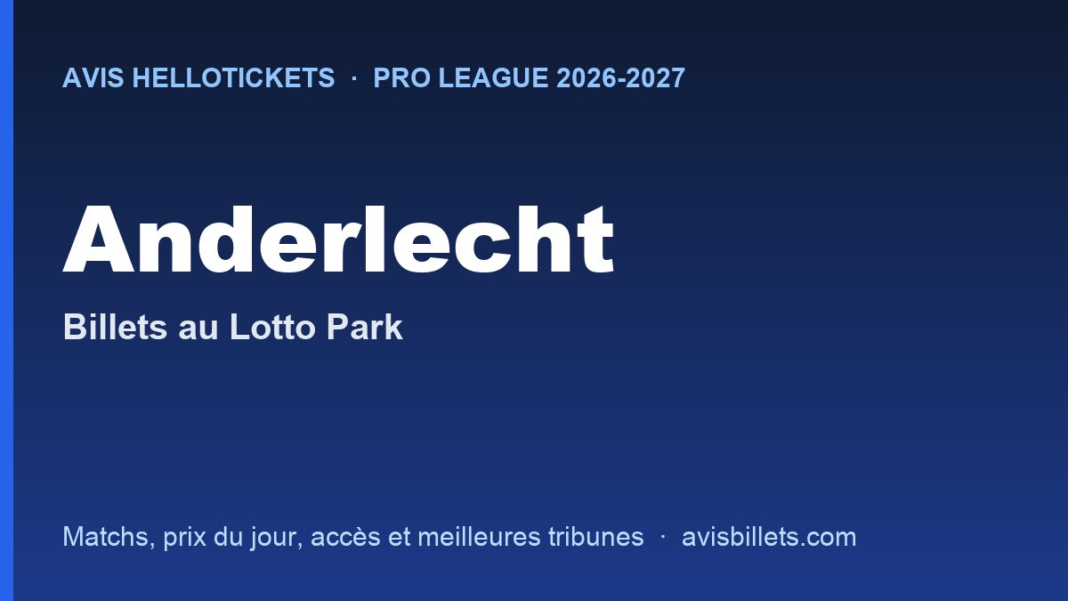 Avis Hellotickets Anderlecht 2026-2027 : billets pour les matchs au Lotto Park