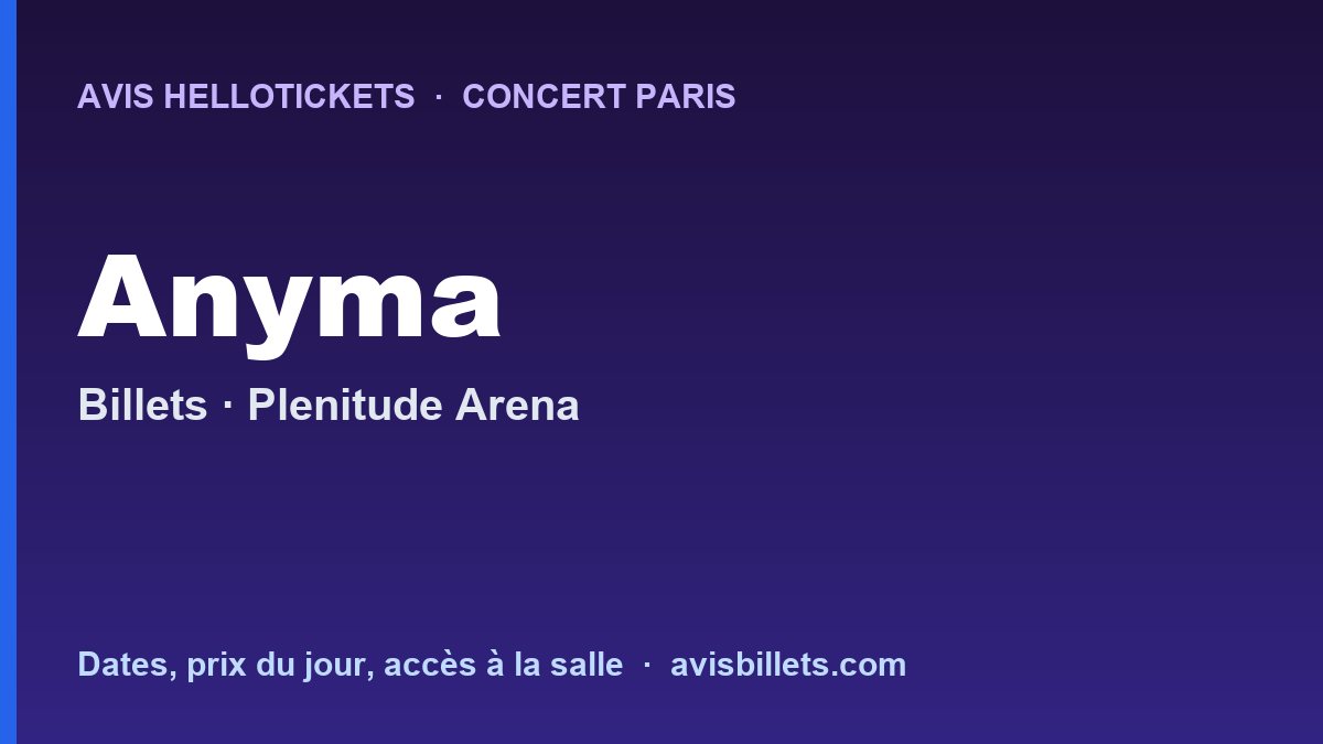 Avis Hellotickets Anyma Paris 2026 : billets du concert