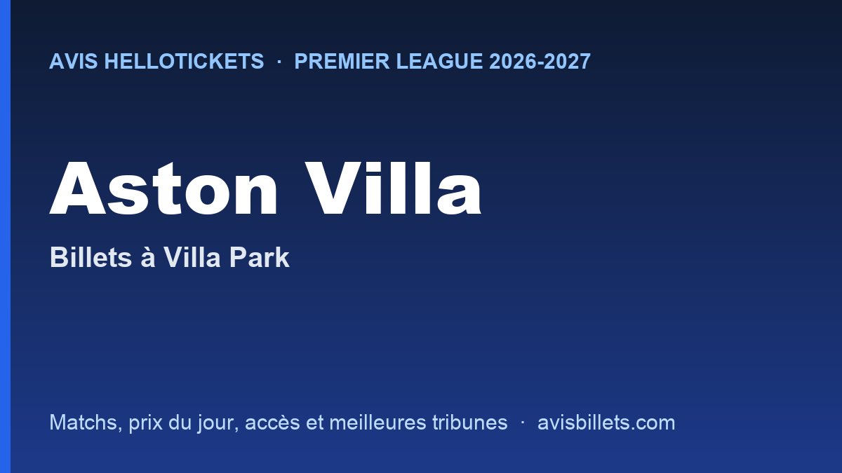 Avis Hellotickets Aston Villa 2026-2027 : billets pour les matchs à Villa Park