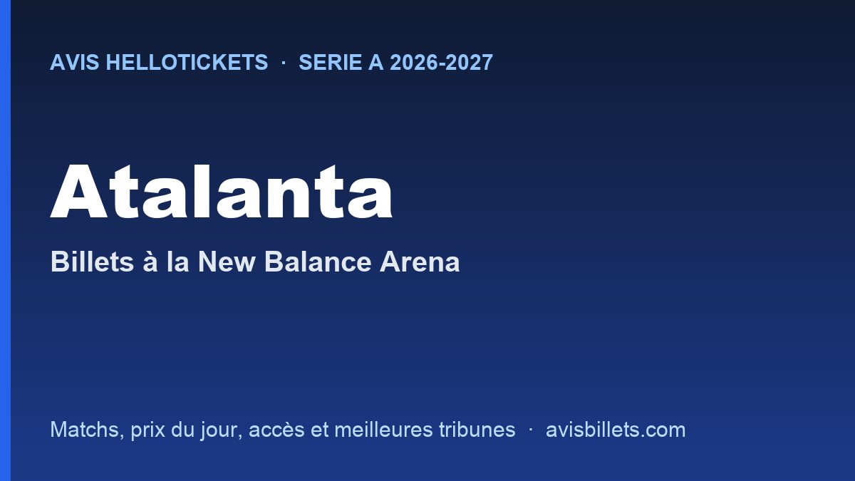 Avis Hellotickets Atalanta 2026-2027 : billets pour les matchs à la New Balance Arena