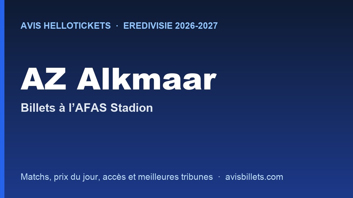 Avis Hellotickets AZ Alkmaar 2026-2027 : billets pour les matchs à l’AFAS Stadion