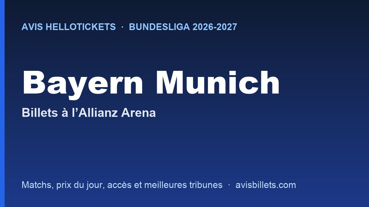 Avis Hellotickets Bayern Munich 2026-2027 : billets pour les matchs à l’Allianz Arena