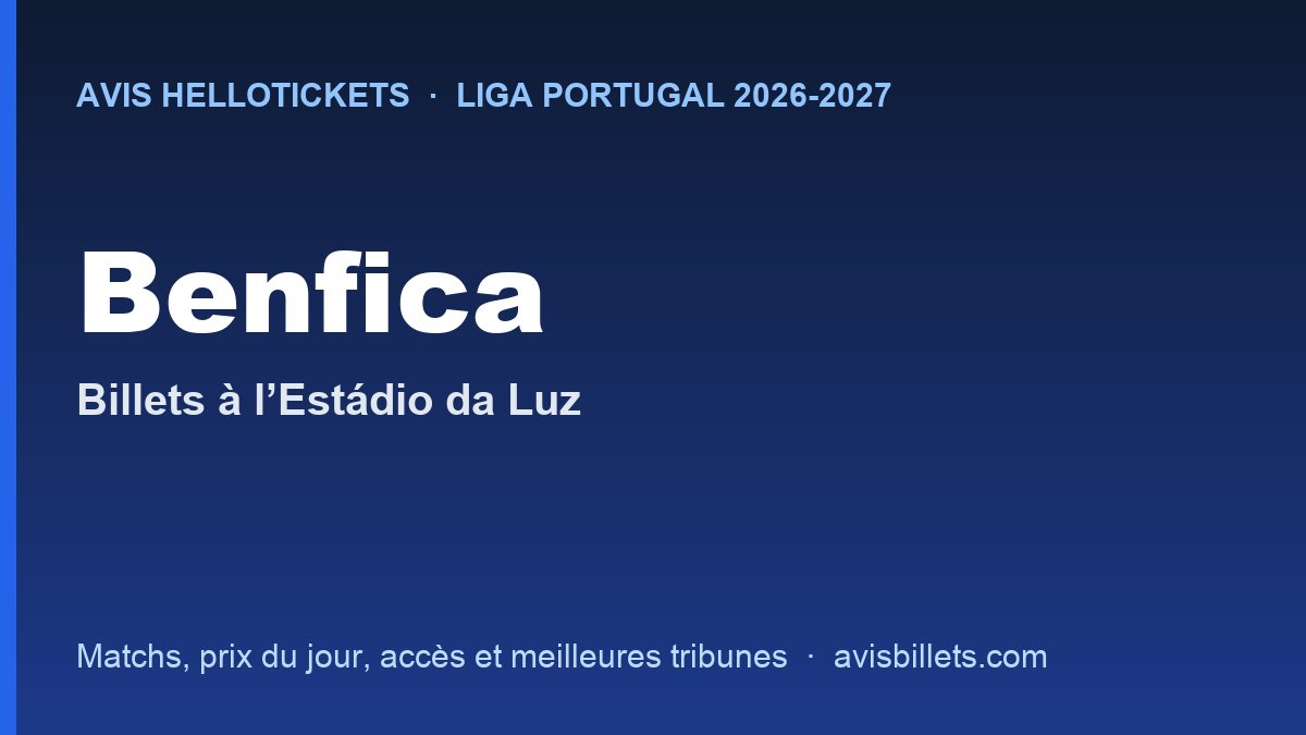 Avis Hellotickets Benfica 2026-2027 : billets pour les matchs à l’Estádio da Luz