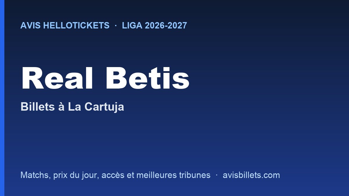 Avis Hellotickets Real Betis 2026-2027 : billets pour les matchs à La Cartuja