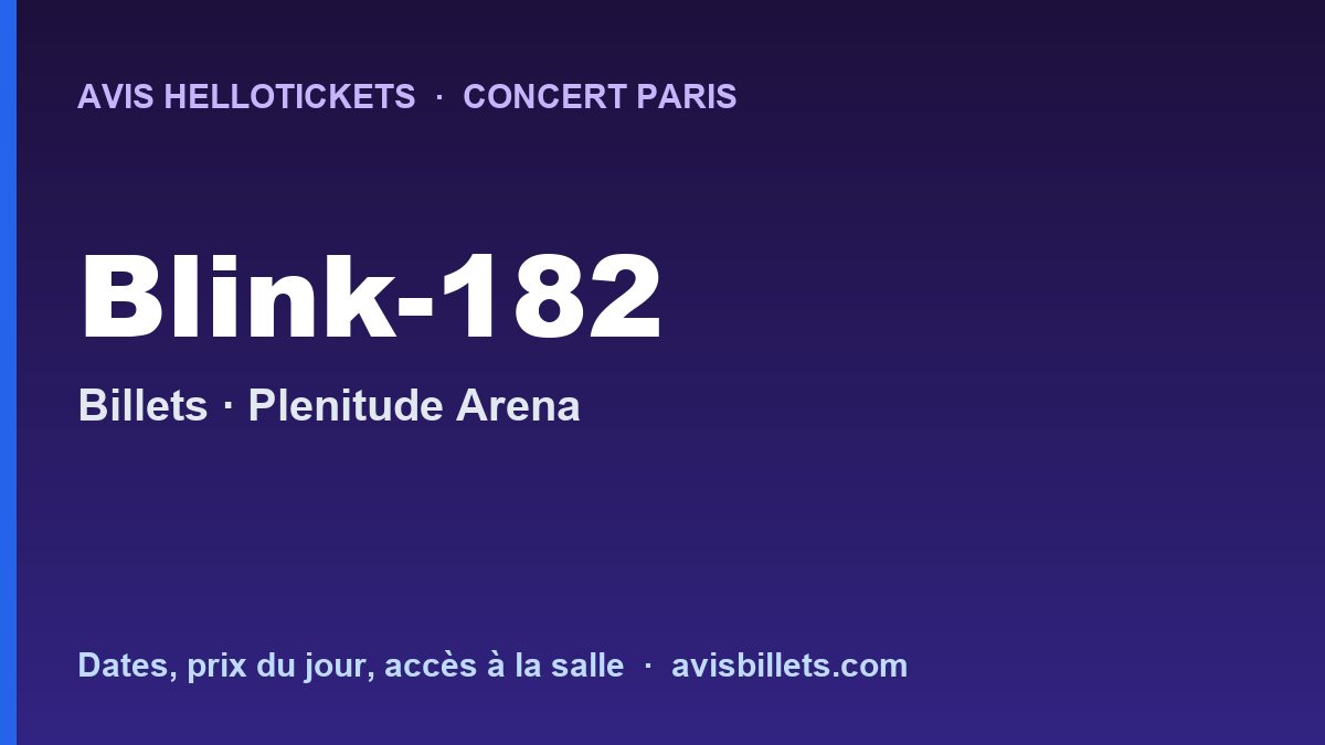 Avis Hellotickets Blink-182 Paris 2027 : billets du concert