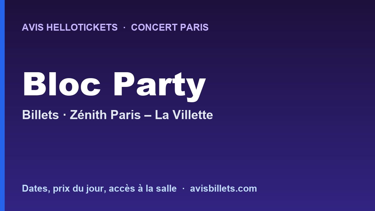 Avis Hellotickets Bloc Party Paris 2026 : billets du concert