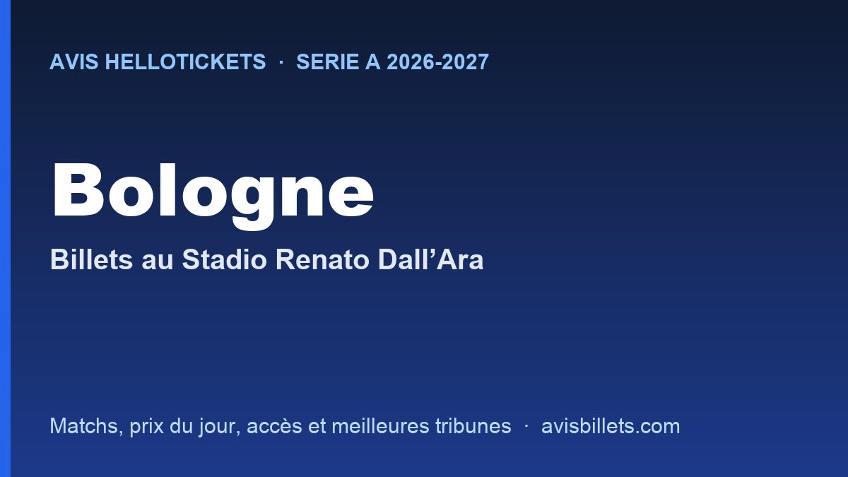 Avis Hellotickets Bologne 2026-2027 : billets pour les matchs au Stadio Renato Dall’Ara