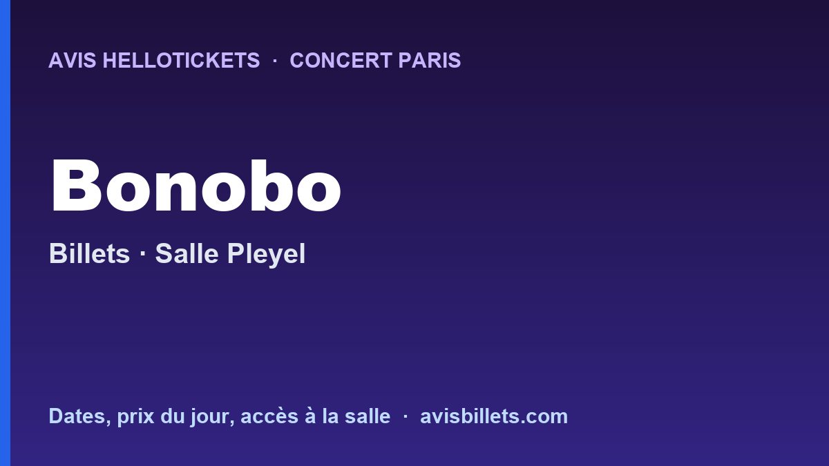 Avis Hellotickets Bonobo Paris 2027 : billets du concert
