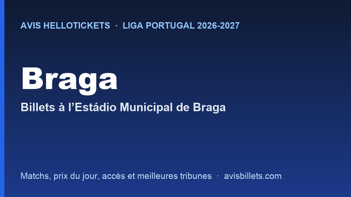 Avis Hellotickets Braga 2026-2027 : billets pour les matchs à l’Estádio Municipal de Braga
