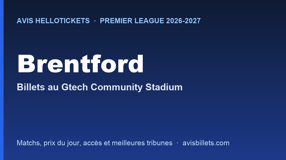 Avis Hellotickets Brentford 2026-2027 : billets pour les matchs au Gtech Community Stadium