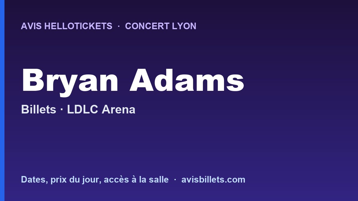 Avis Hellotickets Bryan Adams Lyon 2026 : billets du concert