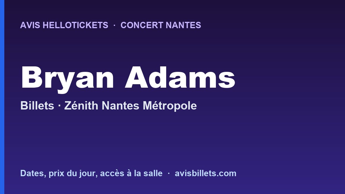 Avis Hellotickets Bryan Adams Nantes 2026 : billets du concert