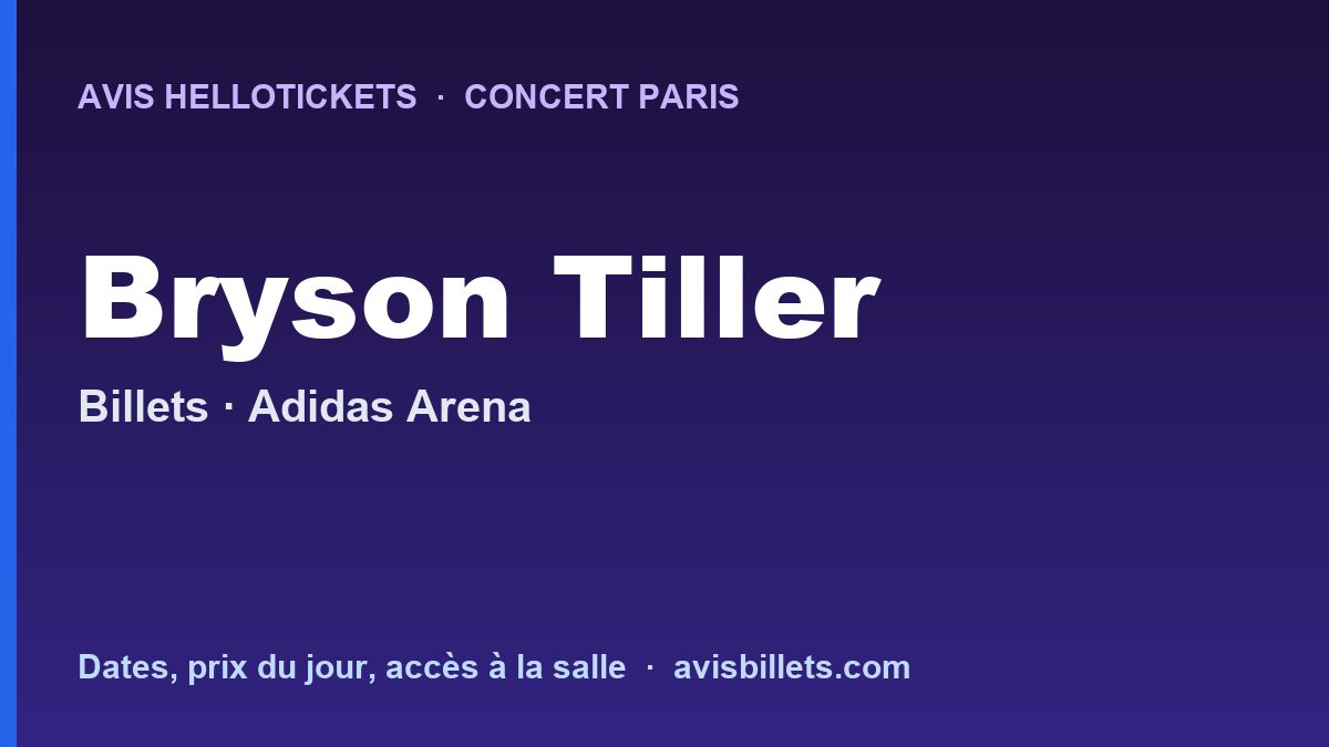 Avis Hellotickets Bryson Tiller Paris 2026 : billets du concert