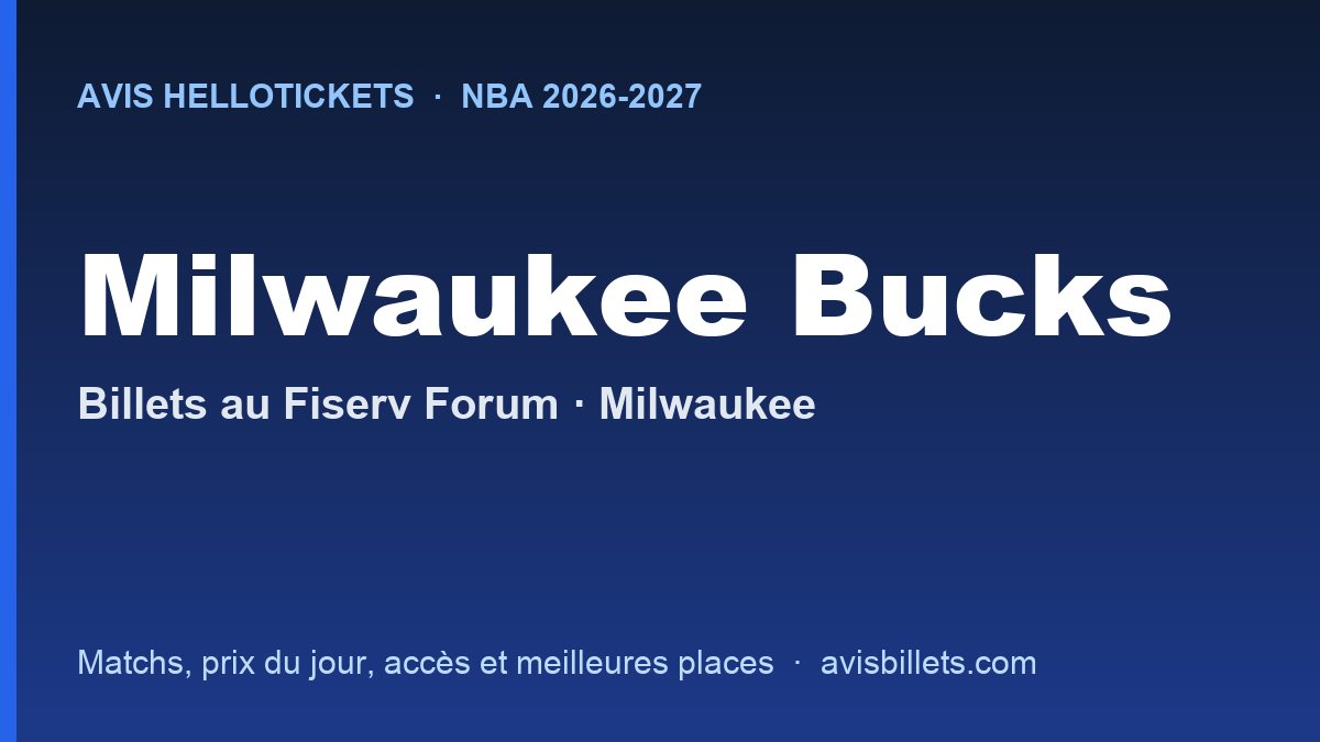 Avis Hellotickets Milwaukee Bucks 2026-2027 : billets pour les matchs au Fiserv Forum
