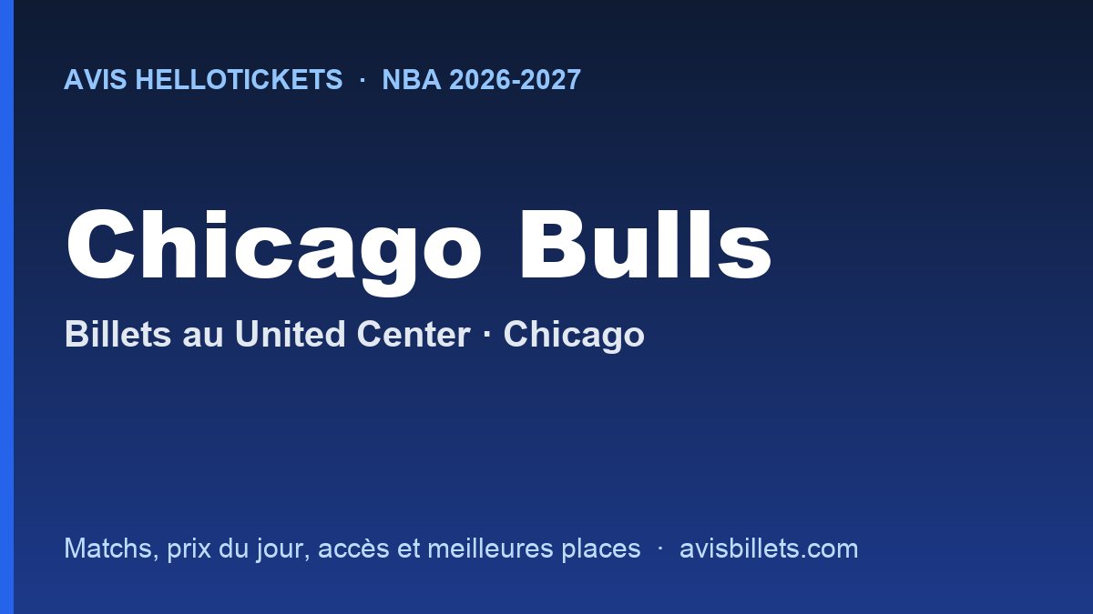 Avis Hellotickets Chicago Bulls 2026-2027 : billets pour les matchs au United Center