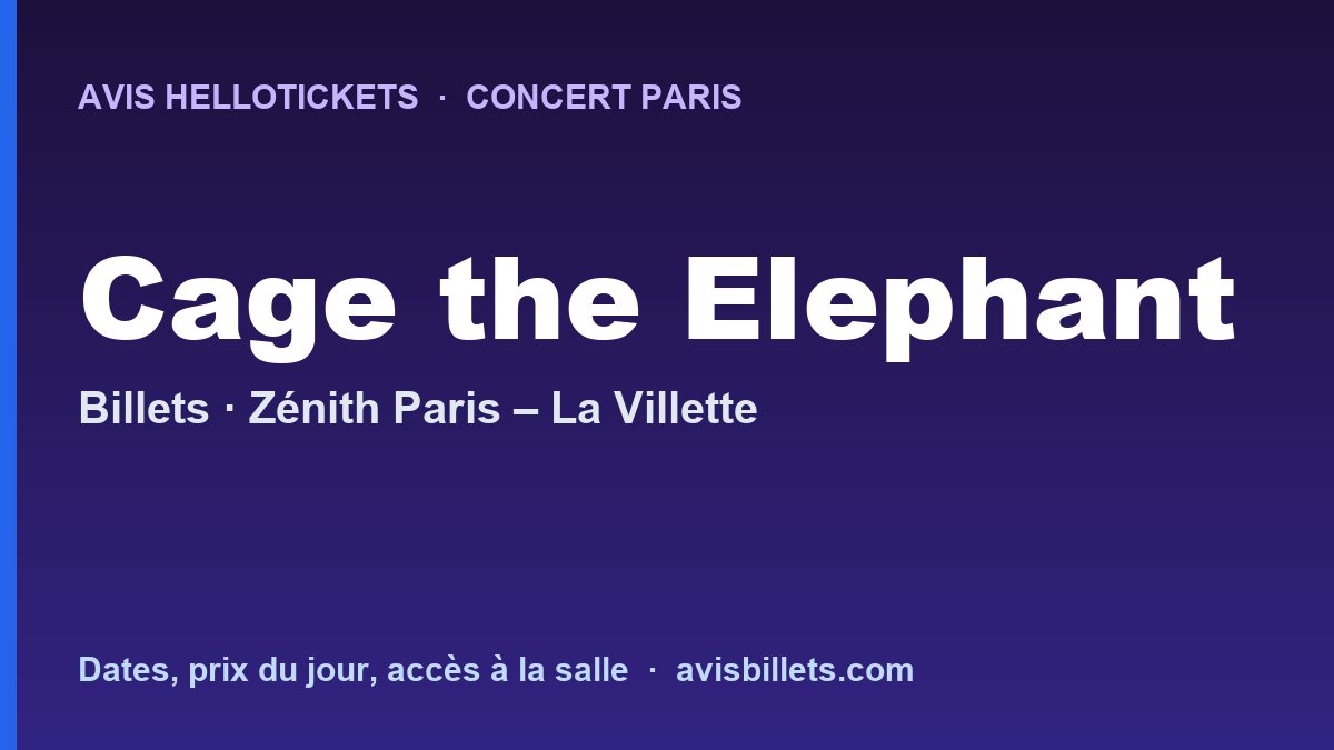 Avis Hellotickets Cage the Elephant Paris 2027 : billets du concert