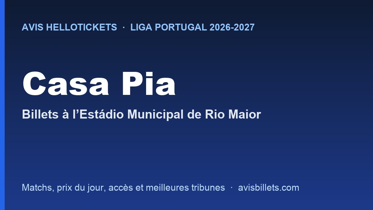 Avis Hellotickets Casa Pia 2026-2027 : billets pour les matchs à l’Estádio Municipal de Rio Maior