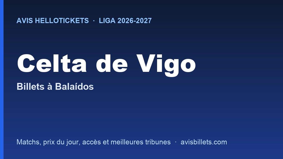 Avis Hellotickets Celta de Vigo 2026-2027 : billets pour les matchs à Balaídos