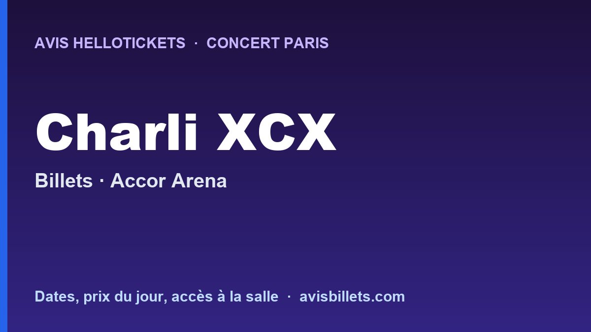 Avis Hellotickets Charli XCX Paris 2027 : billets du concert