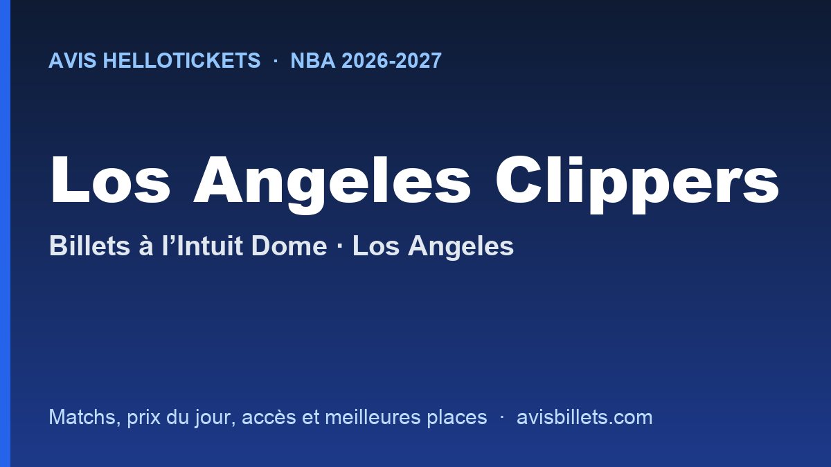 Avis Hellotickets Los Angeles Clippers 2026-2027 : billets pour les matchs à l’Intuit Dome