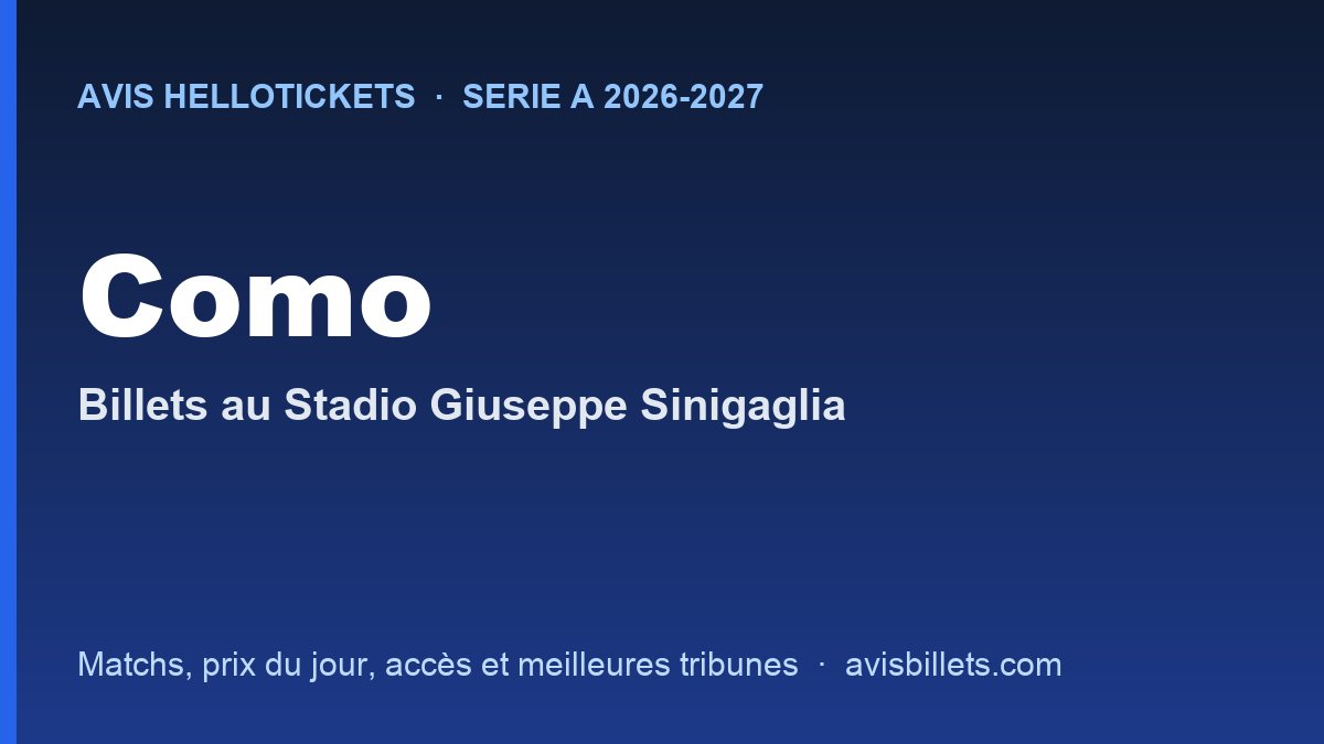 Avis Hellotickets Como 2026-2027 : billets pour les matchs au Stadio Giuseppe Sinigaglia