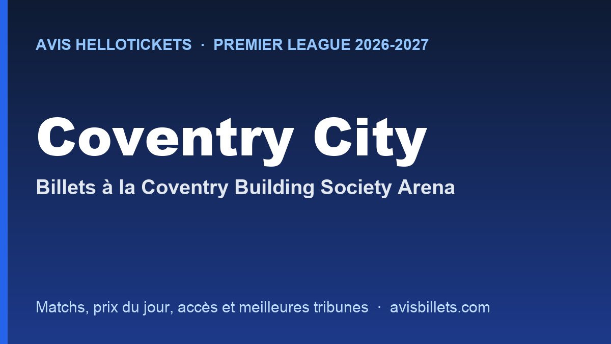 Avis Hellotickets Coventry City 2026-2027 : billets pour les matchs à la Coventry Building Society Arena