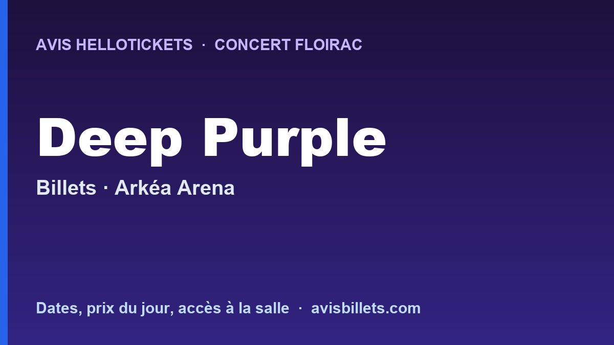 Avis Hellotickets Deep Purple Floirac 2026 : billets du concert
