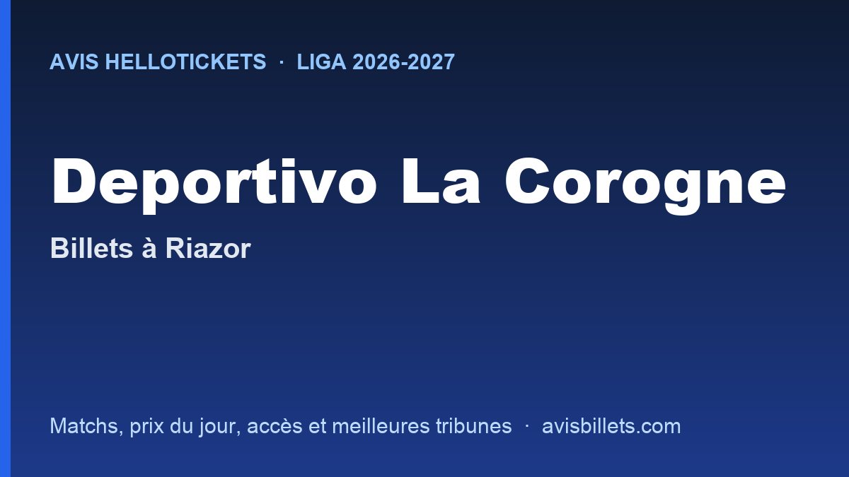 Avis Hellotickets Deportivo La Corogne 2026-2027 : billets pour les matchs à Riazor
