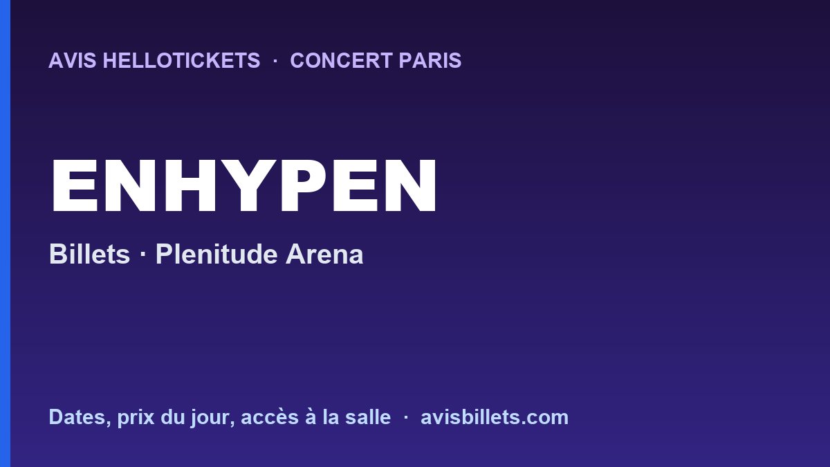 Avis Hellotickets ENHYPEN Paris 2027 : billets du concert