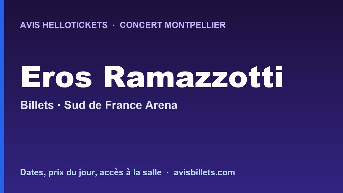 Avis Hellotickets Eros Ramazzotti Montpellier 2028 : billets du concert