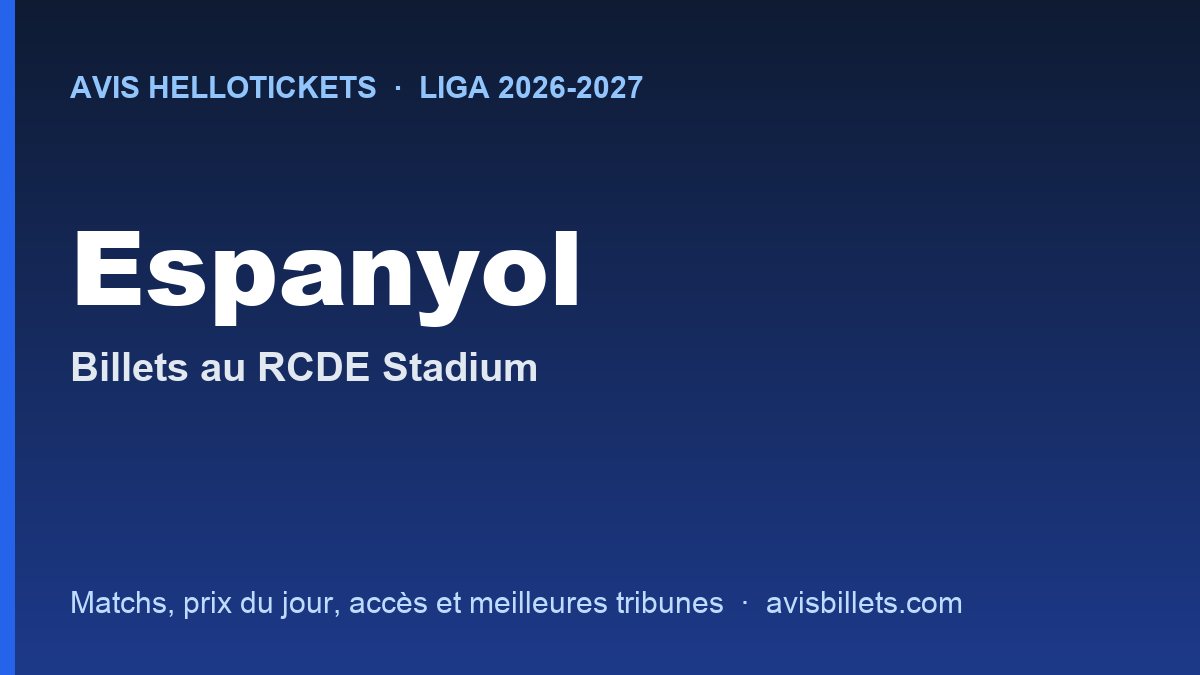 Avis Hellotickets Espanyol 2026-2027 : billets pour les matchs au RCDE Stadium