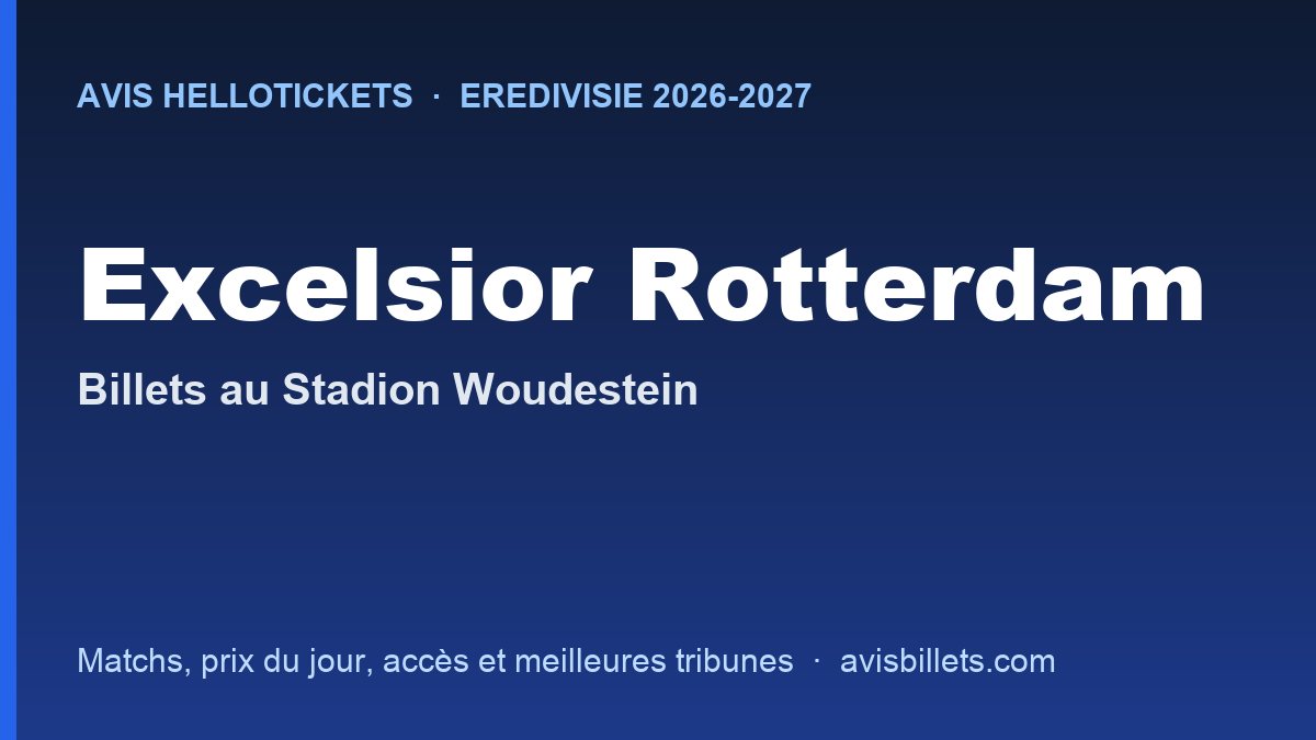 Avis Hellotickets Excelsior Rotterdam 2026-2027 : billets pour les matchs au Stadion Woudestein