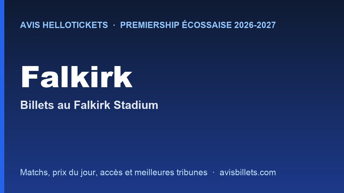 Avis Hellotickets Falkirk 2026-2027 : billets pour les matchs au Falkirk Stadium