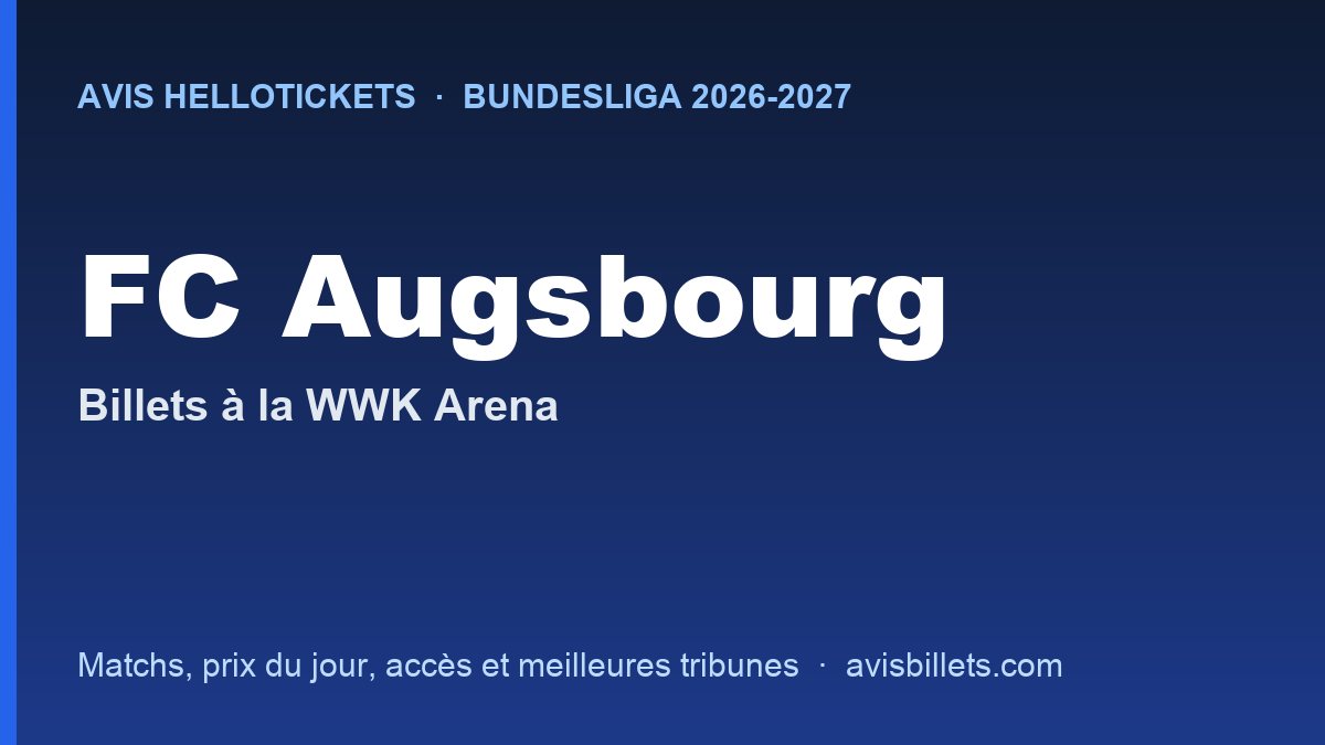 Avis Hellotickets FC Augsbourg 2026-2027 : billets pour les matchs à la WWK Arena