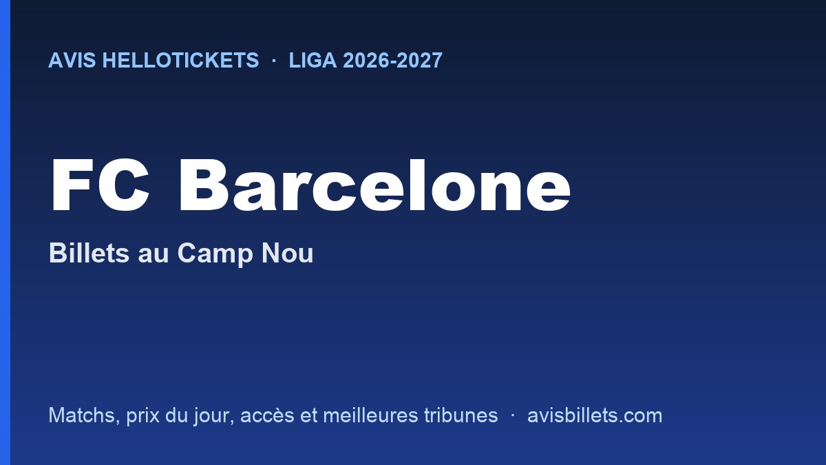 Avis Hellotickets FC Barcelone 2026-2027 : billets pour les matchs au Camp Nou