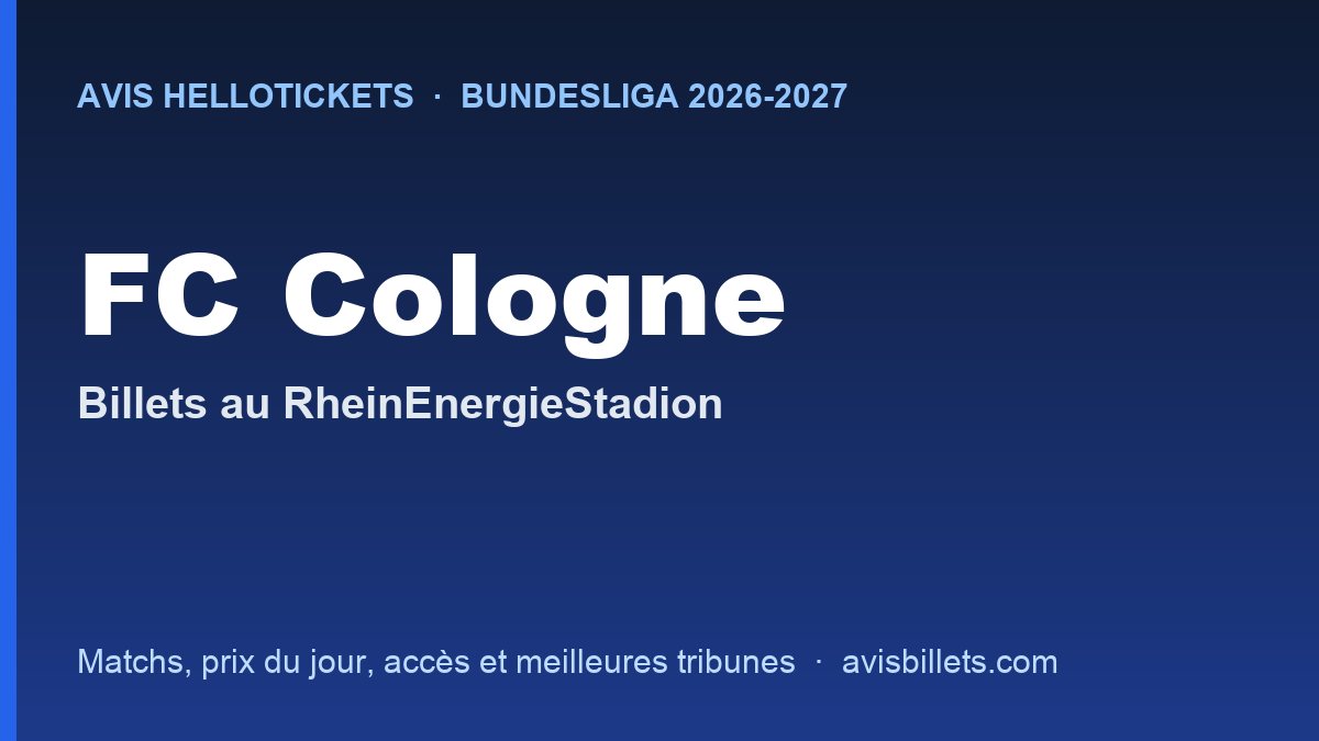 Avis Hellotickets FC Cologne 2026-2027 : billets pour les matchs au RheinEnergieStadion