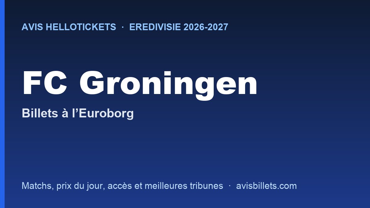 Avis Hellotickets FC Groningen 2026-2027 : billets pour les matchs à l’Euroborg