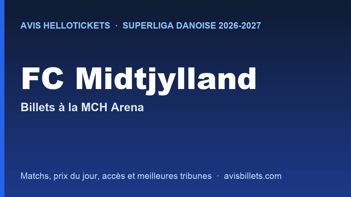 Avis Hellotickets FC Midtjylland 2026-2027 : billets pour les matchs à la MCH Arena