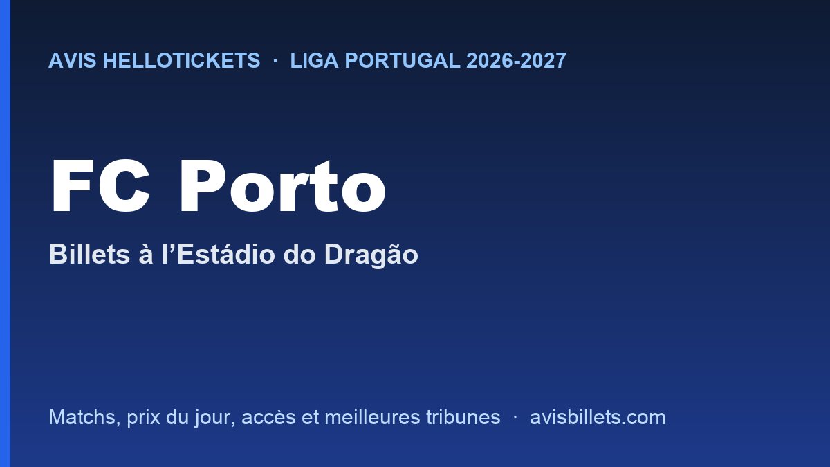 Avis Hellotickets FC Porto 2026-2027 : billets pour les matchs à l’Estádio do Dragão