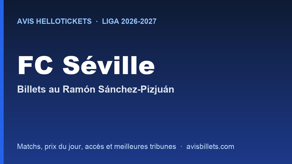 Avis Hellotickets FC Séville 2026-2027 : billets pour les matchs au Ramón Sánchez-Pizjuán