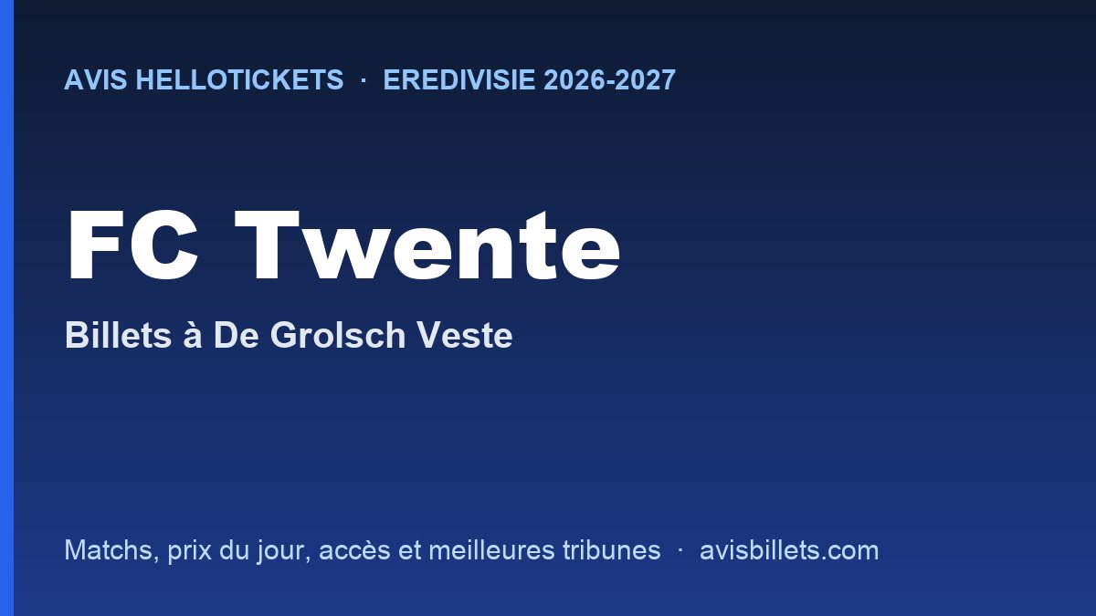 Avis Hellotickets FC Twente 2026-2027 : billets pour les matchs à De Grolsch Veste